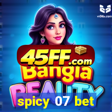 spicy 07 bet